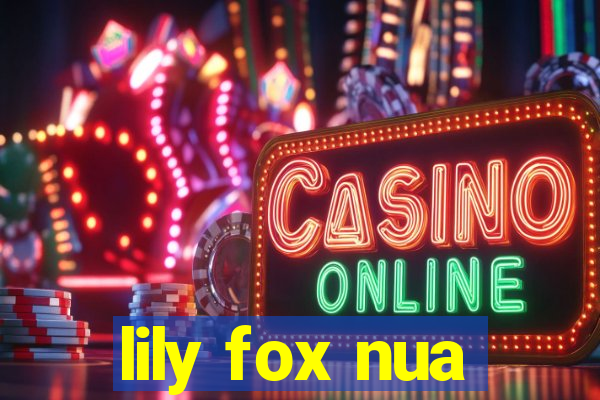 lily fox nua